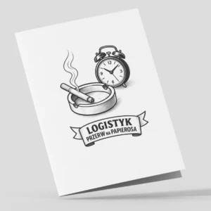 Kartka Dla Chlopaka Logistyk Przerw Na Papierosa