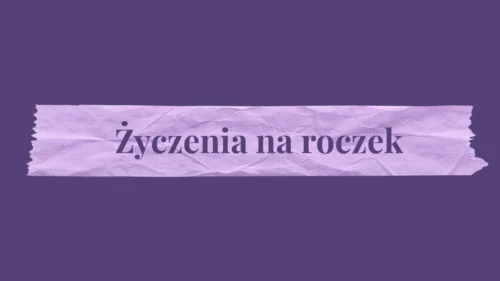 Życzenia na roczek – wyjątkowe słowa na pierwsze urodziny